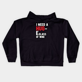 Wine - I need a HUG E glass wine Kids Hoodie